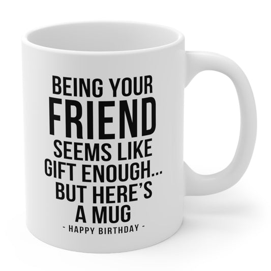 Being Your Friend Funny Birthday Gift Mug 11oz