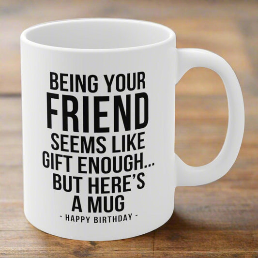 Being Your Friend Funny Birthday Gift Mug 11oz