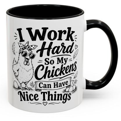 I Work Hard So My Chickens Can Have Nice Things Funny Gift Accent Coffee Mug