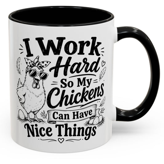 I Work Hard So My Chickens Can Have Nice Things Funny Gift Accent Coffee Mug