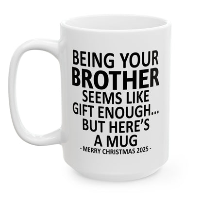 Being Your Brother Christmas Gift 2025 15oz Unique Coffee Cup Mug