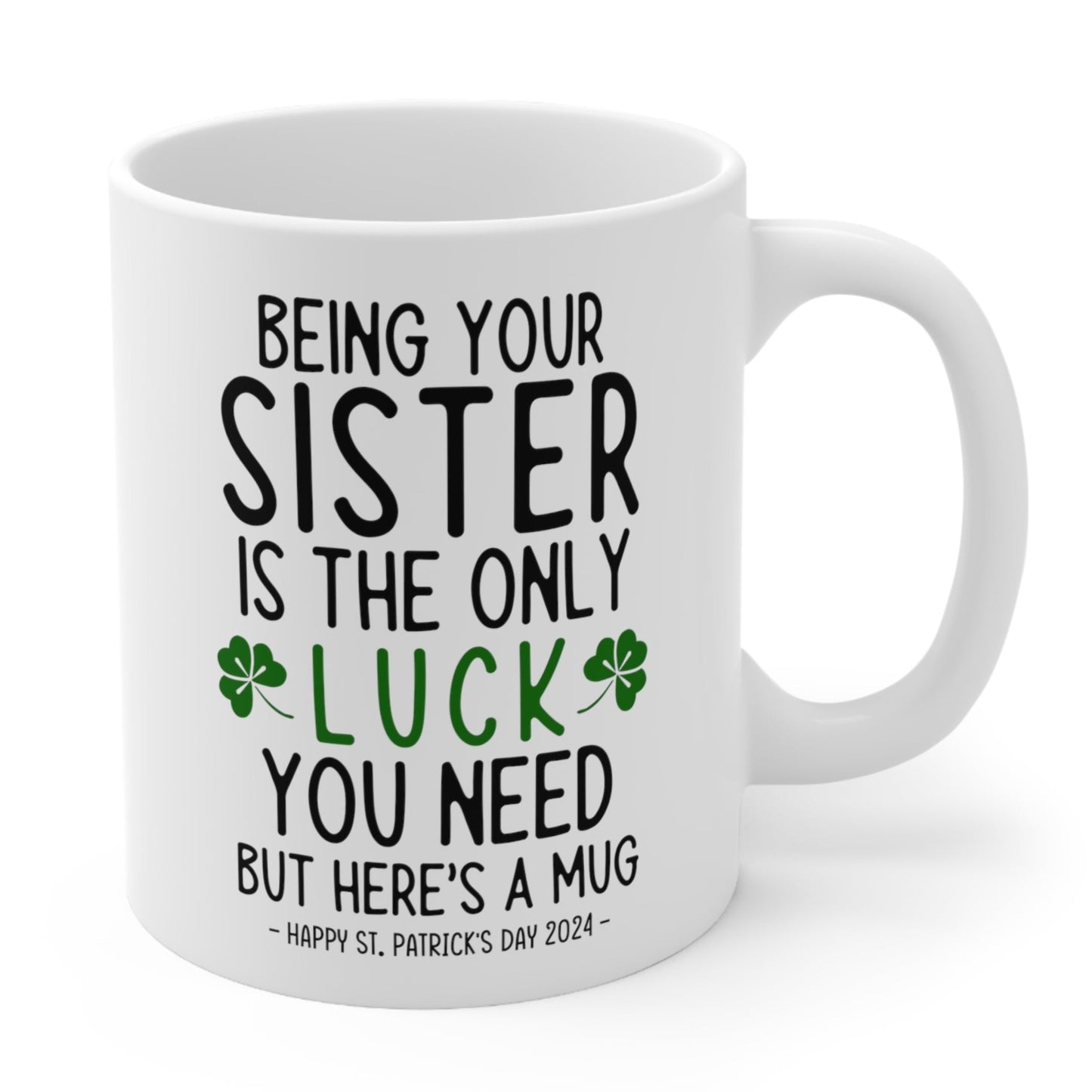 Being Your Sister Lucky Funny St. Patrick's Day Gift Mug 11oz 2024