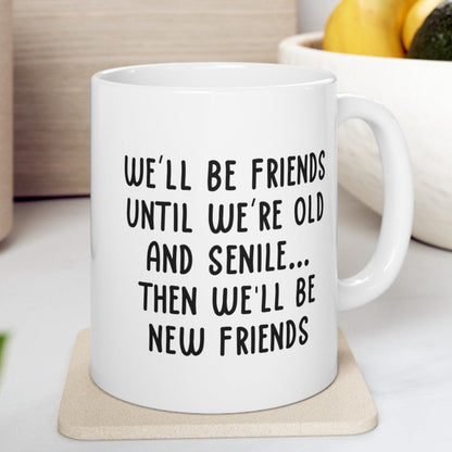 Best Friend Birthday Gifts for Women, We'll Be Friends Until We Are Old Best Friend Gift for Birthday Christmas 11oz Unique Coffee Cup Mug