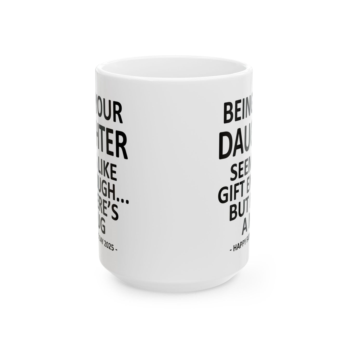 Being Your Daughter Father's Day 2025 Gift 15oz Coffee Mug
