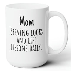 Mom Serving Looks and Life Lessons Daily Funny Mom Gift Ceramic Mug 15oz
