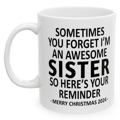 Sometimes You Forget I'm An Awesome Sister Christmas 2024 Gift Coffee Mugs 11 oz