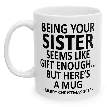 Being Your Sister Seems Like Gift Enough Funny Christmas 2026 Gift Coffee Mug