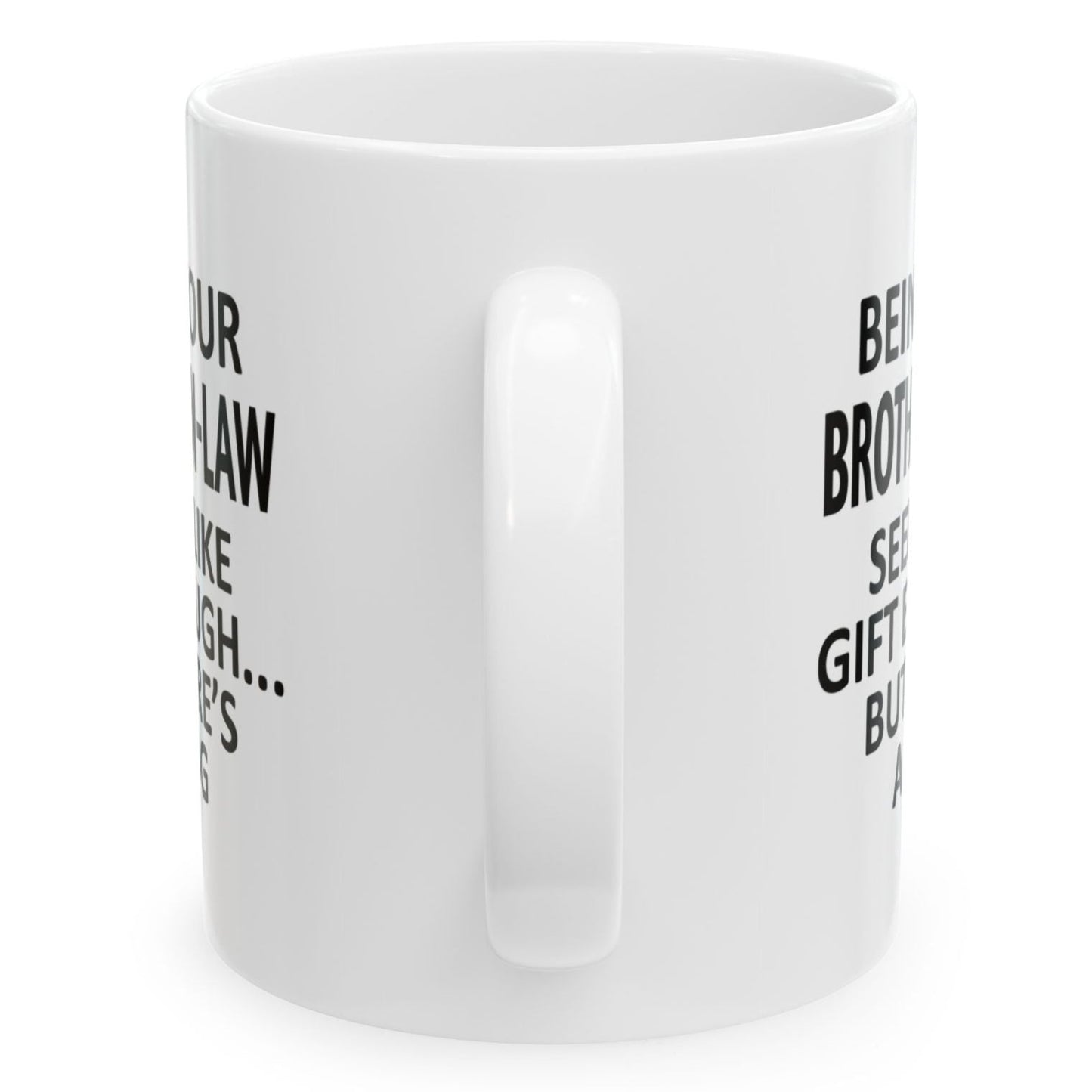 Being Your Brother-In-Law Seems Like Gift Enough Family Holiday Birthday Gift Coffee Mugs 11 oz