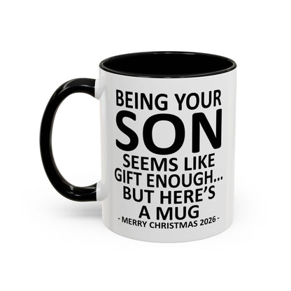 Being Your Son Is Gift Enough Funny Christmas 2026 Gift Accent Coffee Mug