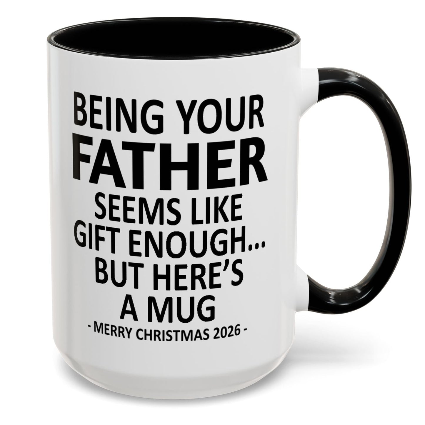 Being Your Father Is Gift Enough Funny Christmas 2026 Gift Accent Coffee Mug