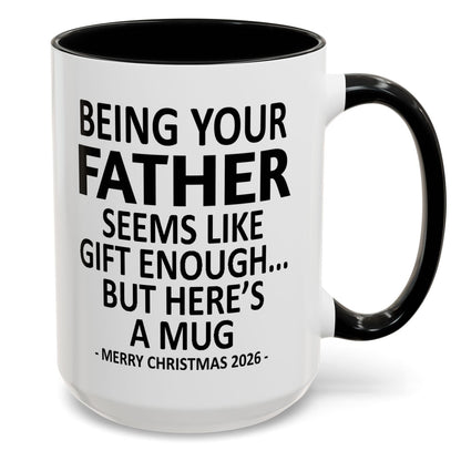 Being Your Father Is Gift Enough Funny Christmas 2026 Gift Accent Coffee Mug