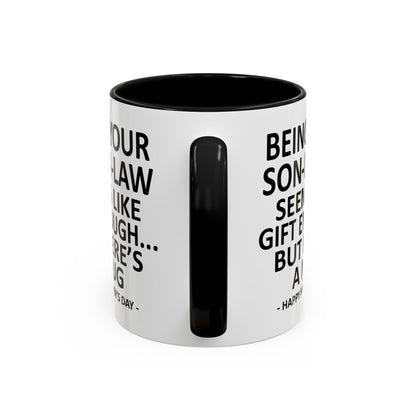 Being Your Son-In-Law is Gift Enough Funny Mother's Day Gift Accent Coffee Mug