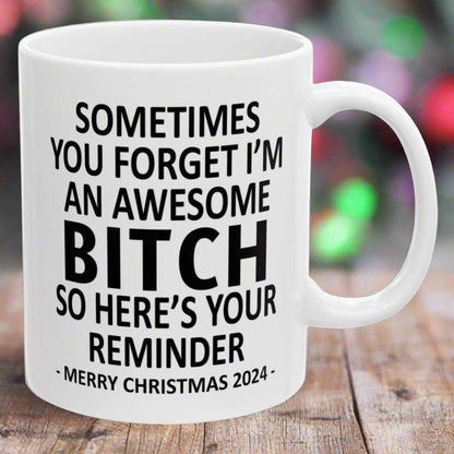 Sometimes You Forget I'm An Awesome Btch Christmas 2024 Gift Coffee Mugs 11 oz