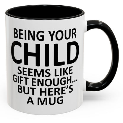 Being Your Child Is Gift Enough Funny Gift Accent 11oz Coffee Mug