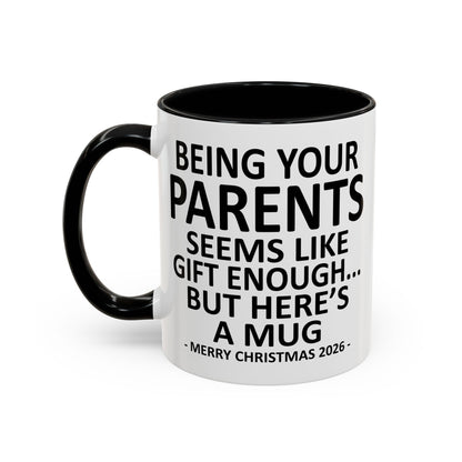 Being Your Parents Is Gift Enough Funny Christmas 2026 Gift Accent Coffee Mug
