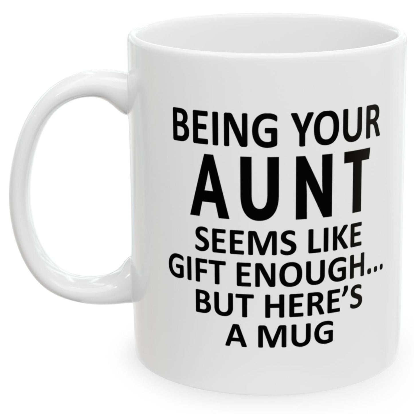 Being Your Aunt Seems Like Gift Enough Holiday Birthday Family Mugs 11 oz