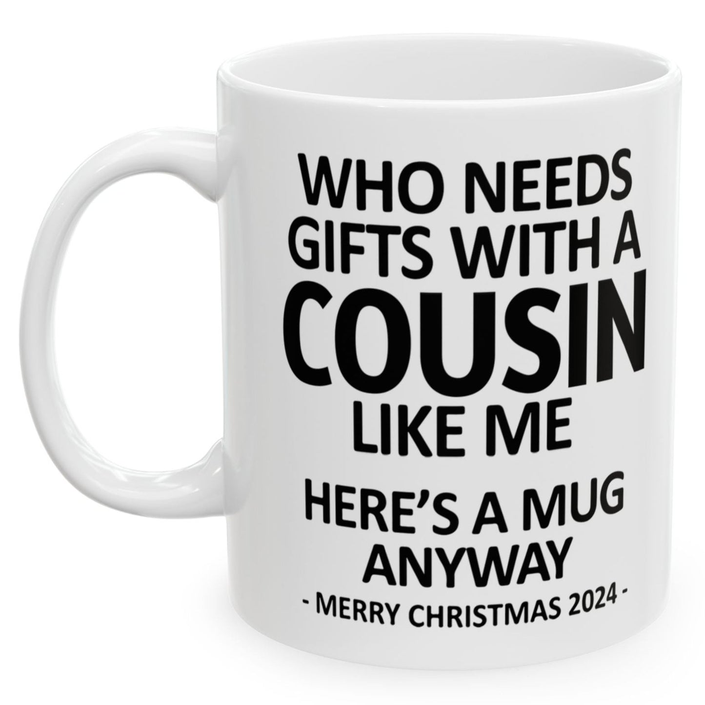 Who Needs Gifts With A Cousin Like Me Christmas 2024 Gift Coffee Mugs 11 oz