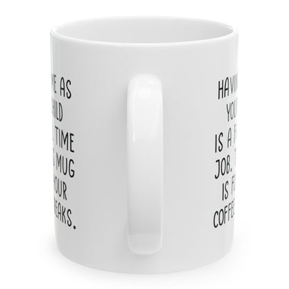 Having Me As Your Child Full Time Job, Gifts for Mom from Daughter Son, Mom Birthday Gifts, Christmas Gifts, Funny Gifts For Mothers, Presents for Mom, 11oz Unique Coffee Cup Mug