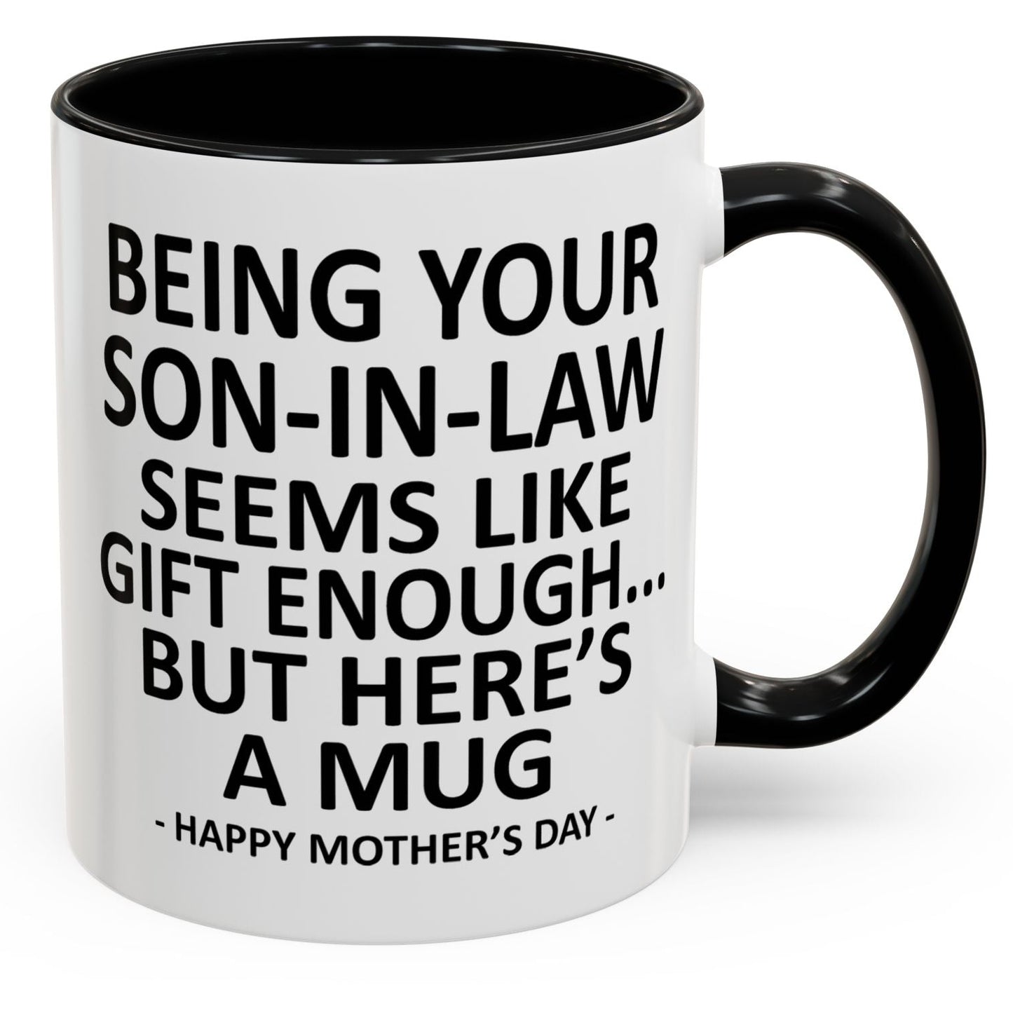 Being Your Son-In-Law is Gift Enough Funny Mother's Day Gift Accent Coffee Mug