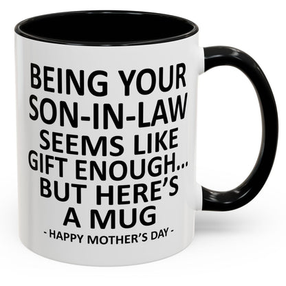 Being Your Son-In-Law is Gift Enough Funny Mother's Day Gift Accent Coffee Mug