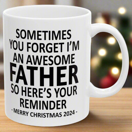 Sometimes You Forget I'm An Awesome Father Christmas 2024 Gift Coffee Mugs 11 oz