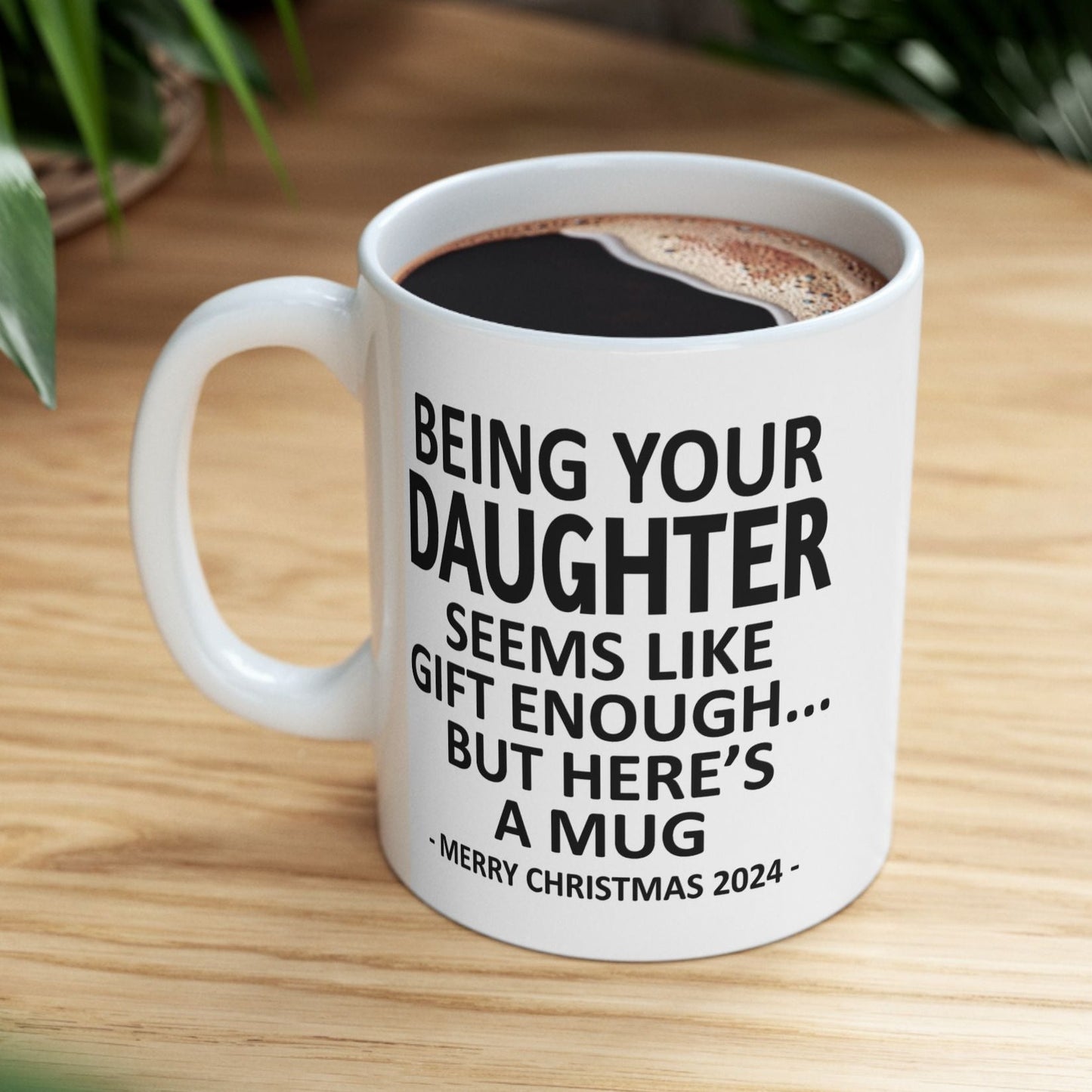 Being Your Daughter Christmas Gift 2024 11oz Unique Coffee Cup Mug