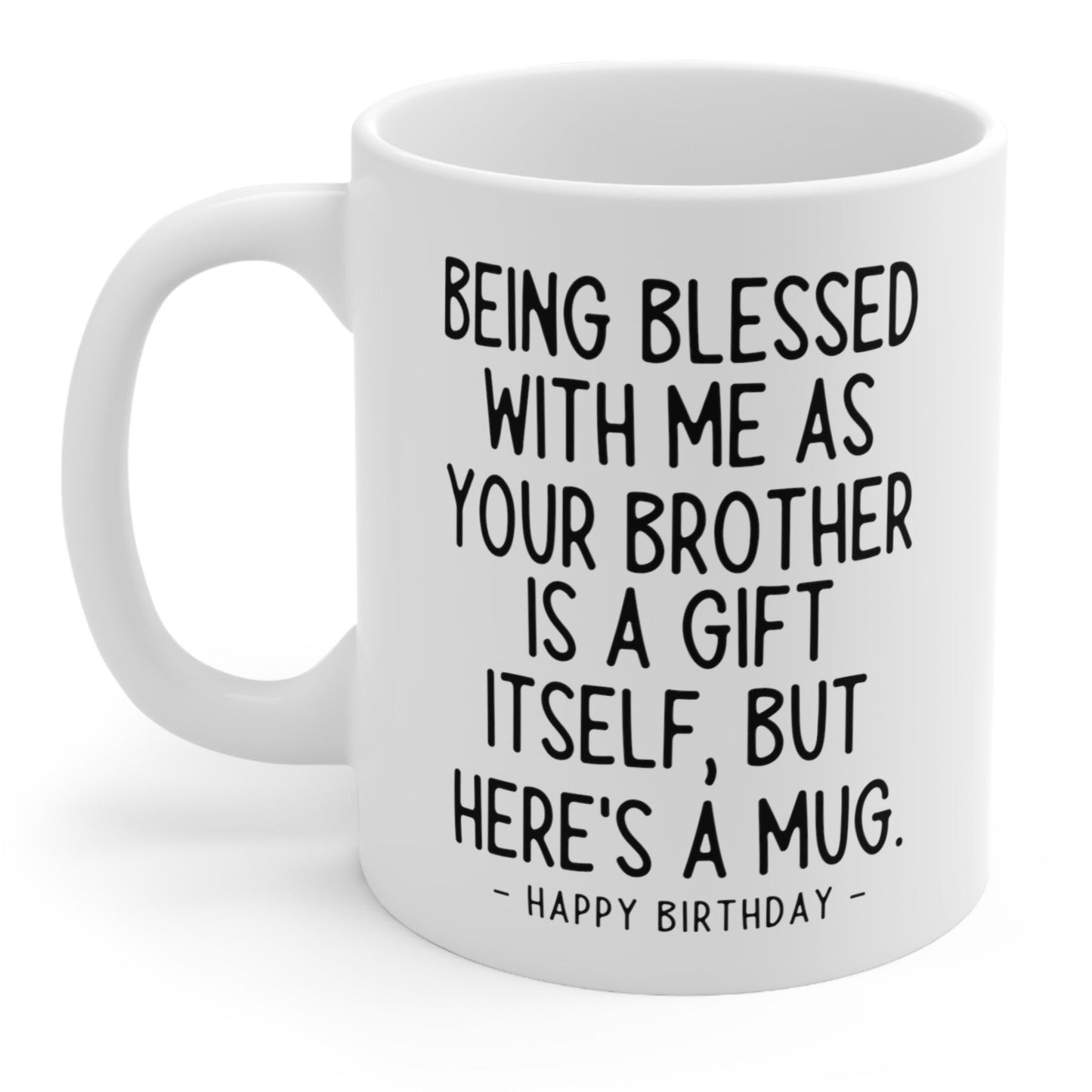 Being Blessed Brother Funny Birthday Gift Mug 11oz