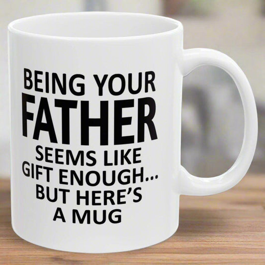 Being Your Father Seems Like Gift Enough Holiday Birthday Family Coffee Mugs 11 oz