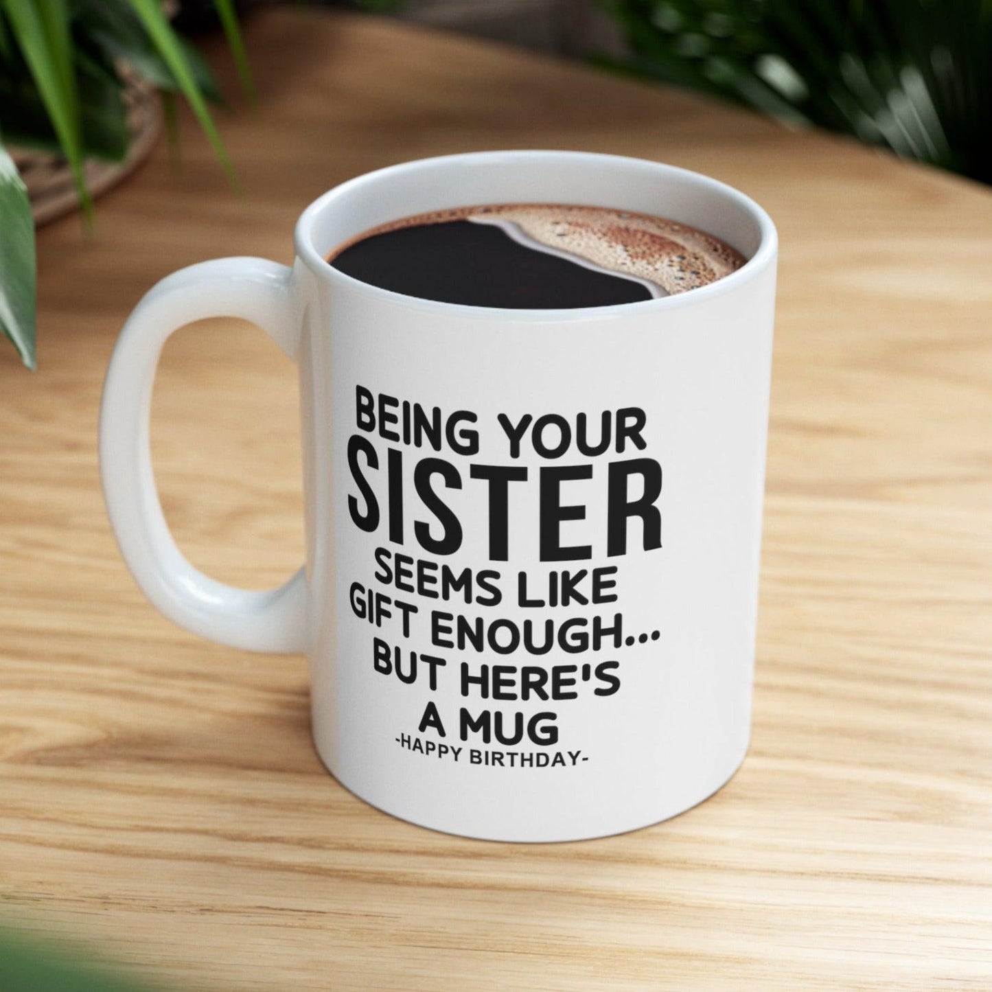 Being Your Sister Funny Birthday Gift Mug 11oz