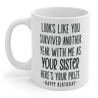 Looks Like You Survived Sister Funny Birthday Gift Mug 11oz