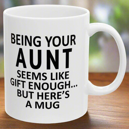 Being Your Aunt Seems Like Gift Enough Holiday Birthday Family Mugs 11 oz