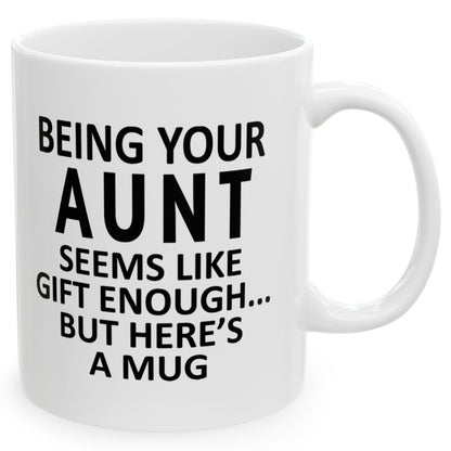 Being Your Aunt Seems Like Gift Enough Holiday Birthday Family Mugs 11 oz