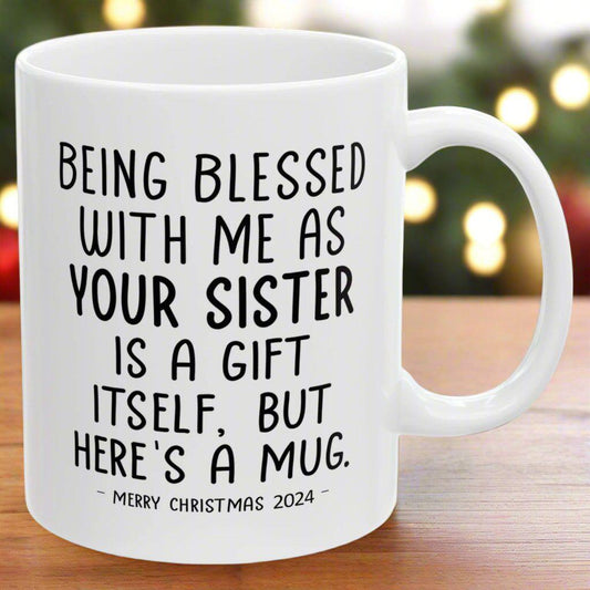 Being Blessed With Me As Your Sister Christmas 2024 Gift Coffee Mugs 11 oz