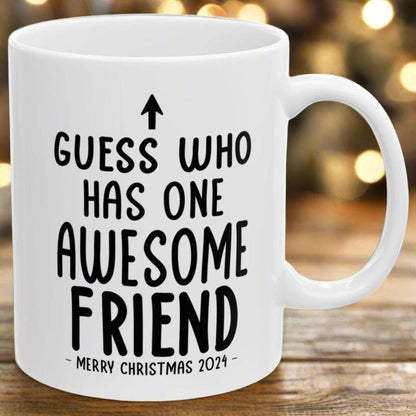 Guess Who Has One Awesome Friend Christmas 2024 Gift Coffee Mugs 11 oz