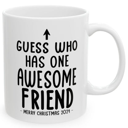 Guess Who Has One Awesome Friend Christmas 2024 Gift Coffee Mugs 11 oz