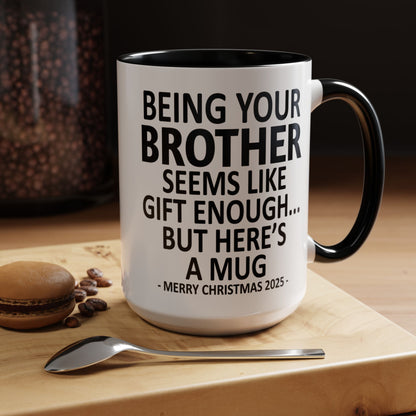 Being Your Brother Is Gift Enough Funny Christmas Gift Accent Coffee Mug