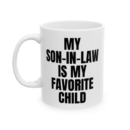 My Son-In-Law Is My Favorite Child Funny Gift Mug 11oz Unique Coffee Cup