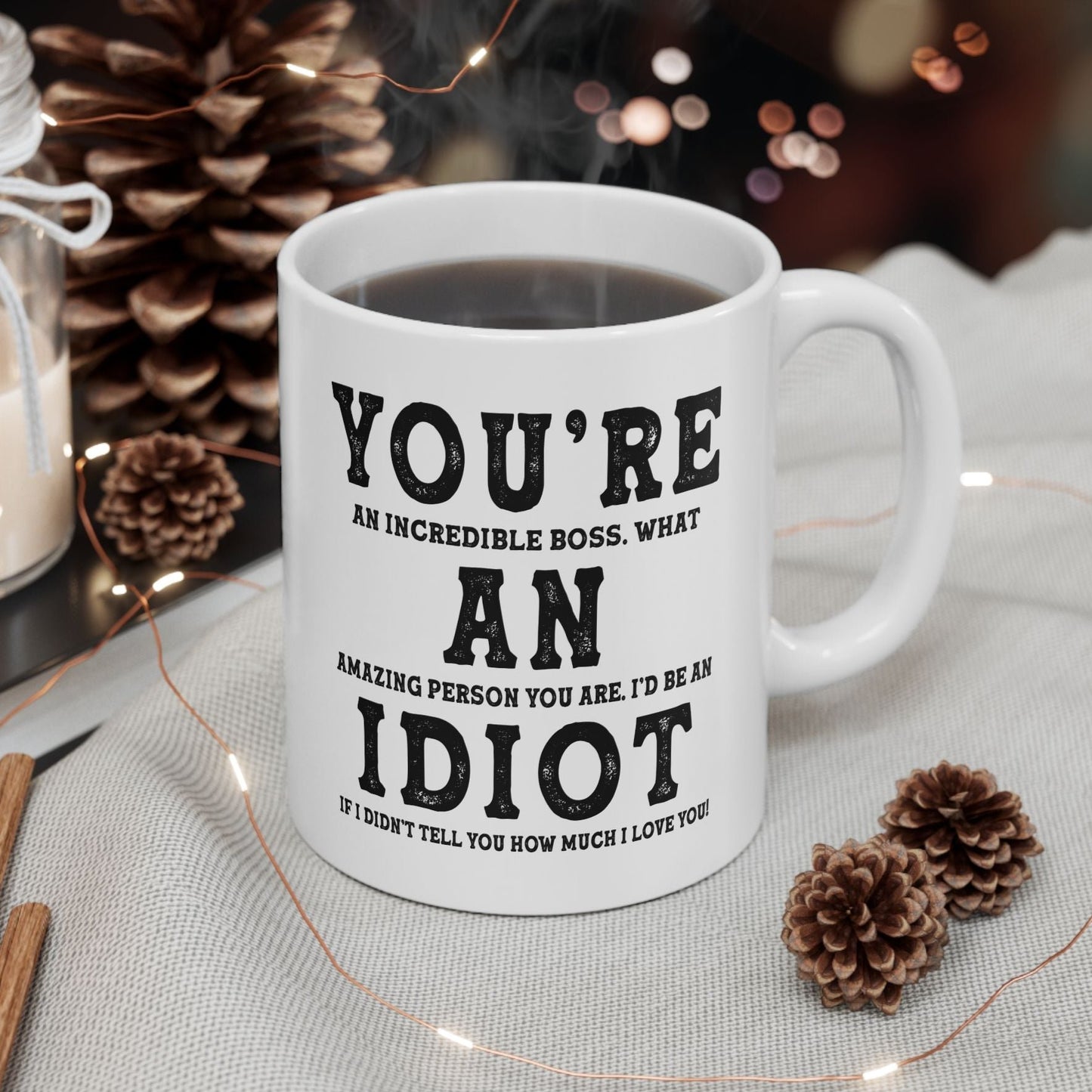 You're An Incredible Boss. What An Amazing Person You Are Best 2024 Gift Coffee Mugs 11oz