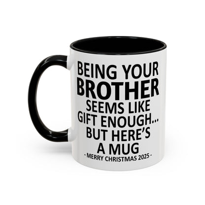 Being Your Brother Is Gift Enough Funny Christmas Gift Accent Coffee Mug