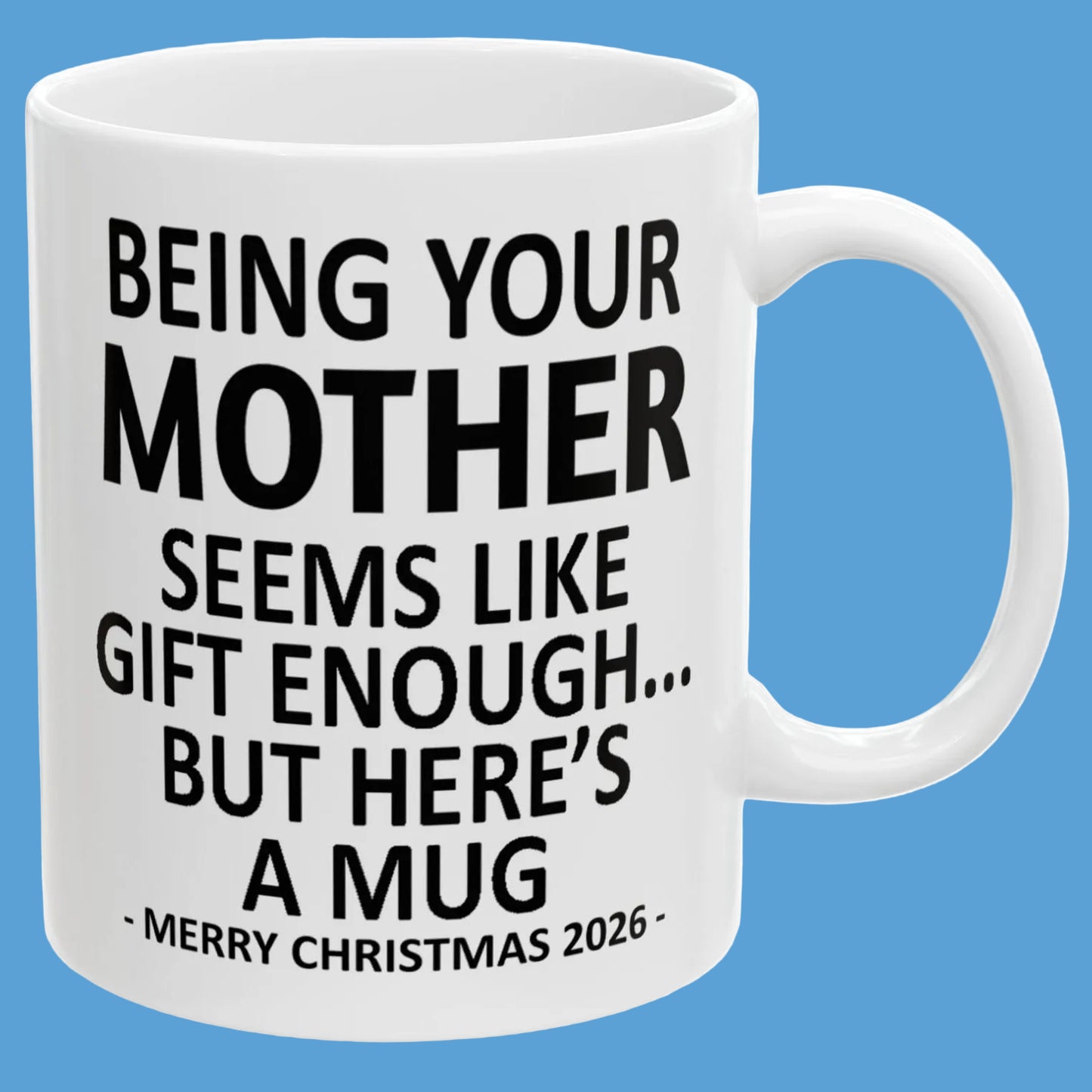 Being Your Mother Seems Like Gift Enough Funny Christmas 2026 Gift Coffee Mug