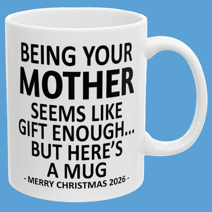 Being Your Mother Seems Like Gift Enough Funny Christmas 2026 Gift Coffee Mug
