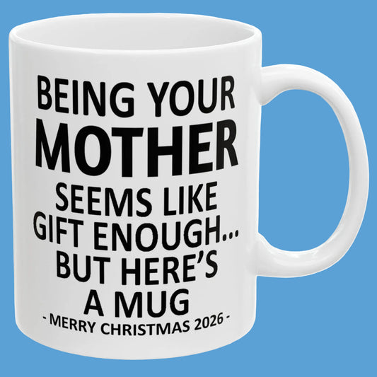 Being Your Mother Seems Like Gift Enough Funny Christmas 2026 Gift Coffee Mug
