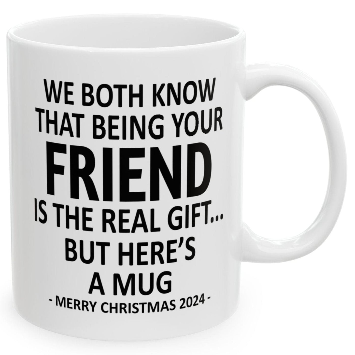 We Both Know That Being Your Friend Is The Real Gift, But Here's A Mug, Funny Christmas 2024 Gift Coffee Mugs 11oz