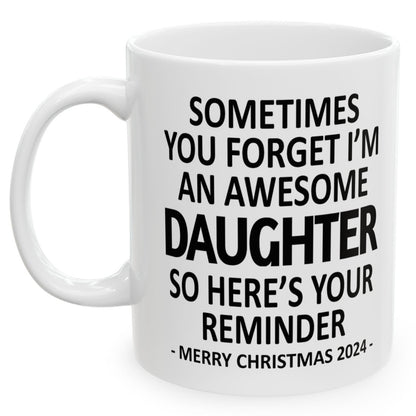 Sometimes You Forget I'm An Awesome Daughter Christmas 2024 Gift Coffee Mugs 11 oz