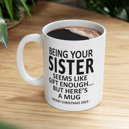 Being Your Sister Christmas Gift 2024 11oz Unique Coffee Cup Mug