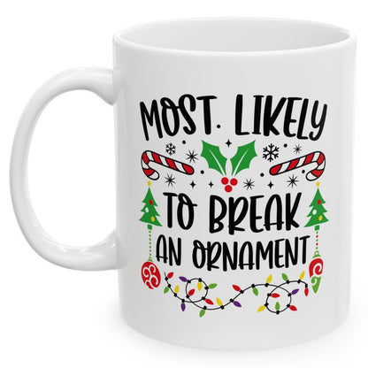 Most Likely To Break An Ornament Family Christmas Coffee Mugs 11 oz