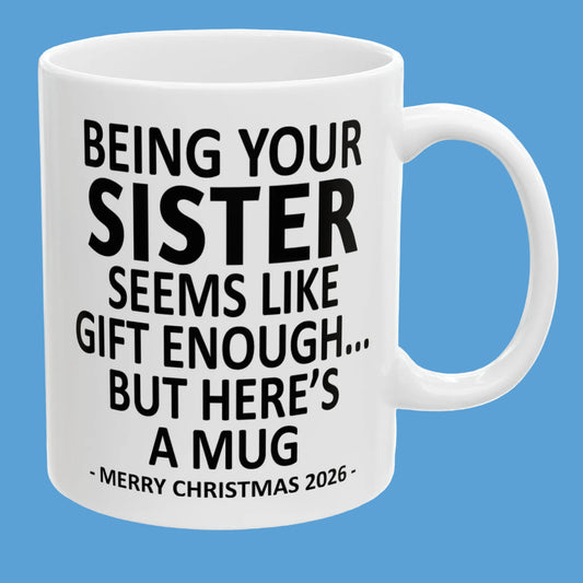 Being Your Sister Seems Like Gift Enough Funny Christmas 2026 Gift Coffee Mug