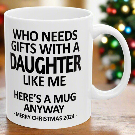 Who Needs Gifts With A Daugther Like Me Christmas 2024 Gift Coffee Mugs 11 oz