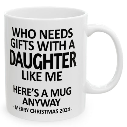 Who Needs Gifts With A Daugther Like Me Christmas 2024 Gift Coffee Mugs 11 oz