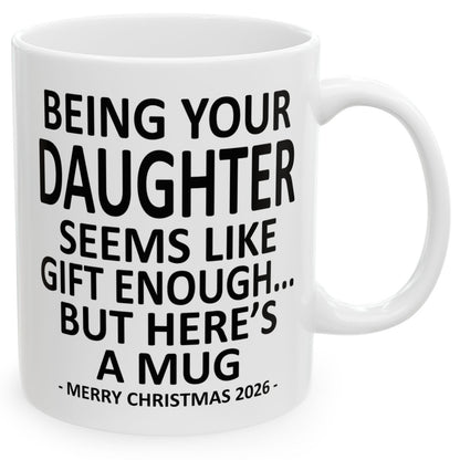 Being Your Daughter Seems Like Gift Enough Funny Christmas 2026 Gift Coffee Mug